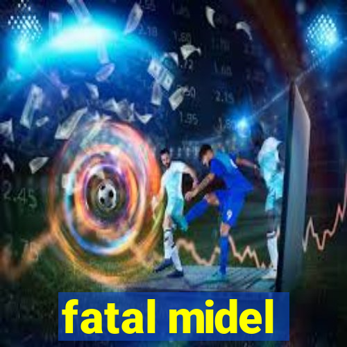 fatal midel